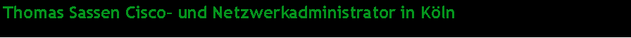 Textfeld: Thomas Sassen Cisco– und Netzwerkadministrator in Köln